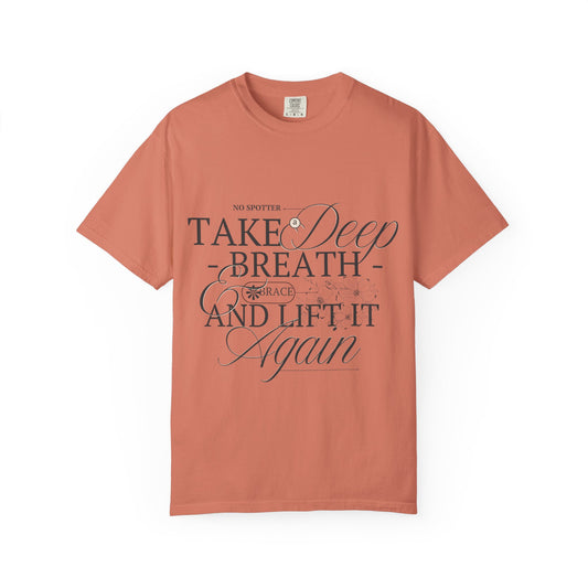 "Take A Deep Breath and Lift It Again" - Comfort Colors