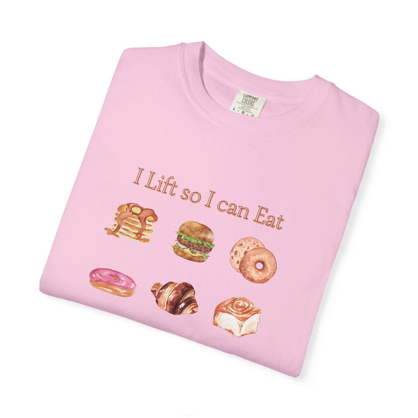 "I Lift So I Can Eat" - Pastries - Comfort Colors T-Shirt
