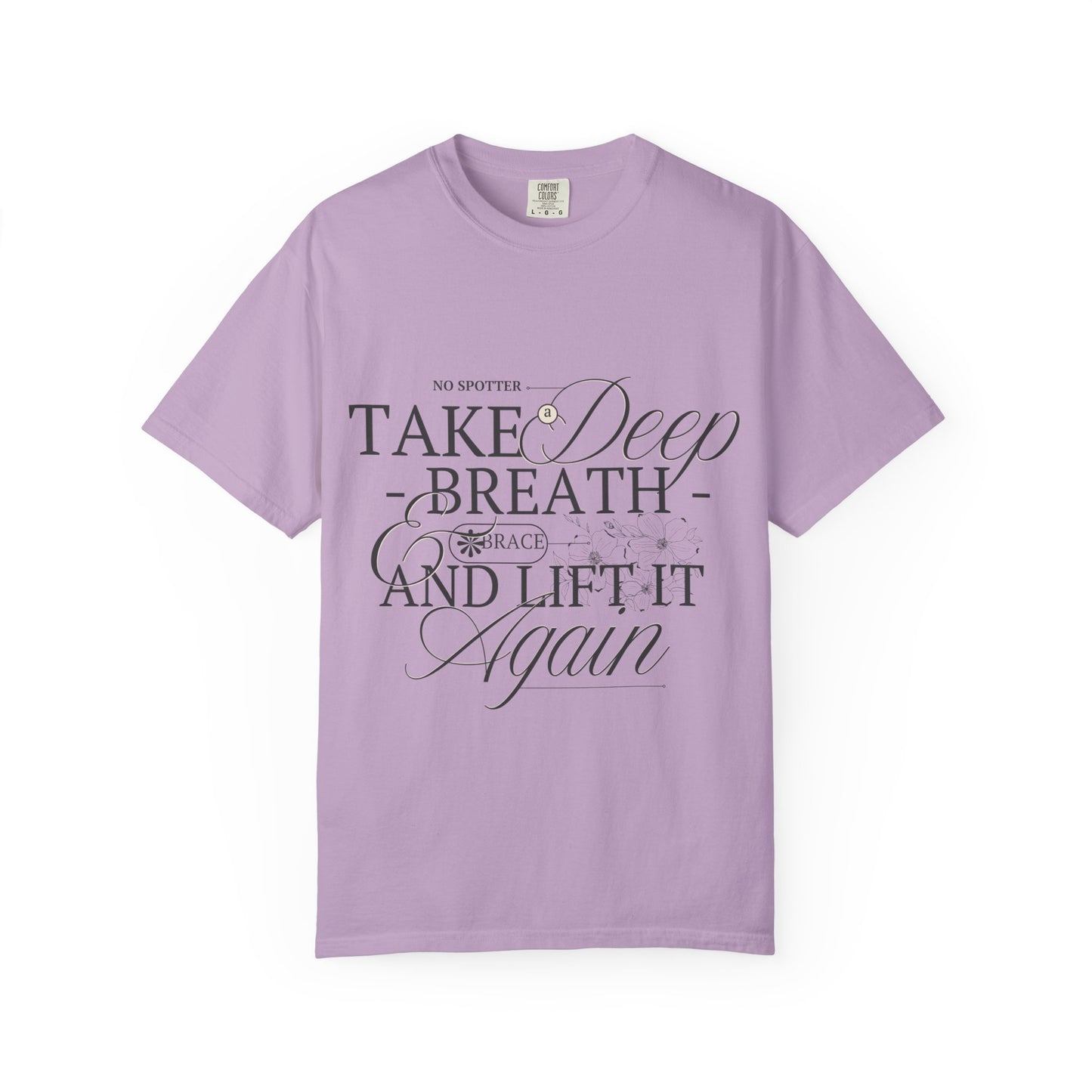 "Take A Deep Breath and Lift It Again" - Comfort Colors